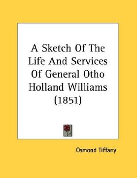 portada a sketch of the life and services of general otho holland williams (1851) (en Inglés)