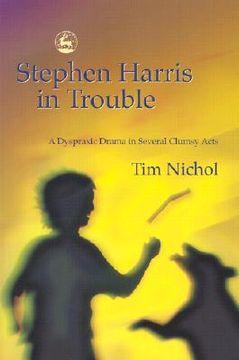 portada Stephen Harris in Trouble: A Dyspraxic Drama in Several Clumsy Acts (en Inglés)