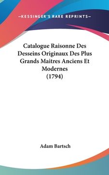 portada Catalogue Raisonne Des Desseins Originaux Des Plus Grands Maitres Anciens Et Modernes (1794) (in French)