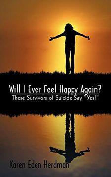 portada Will i Ever Feel Happy Again? These Survivors of Suicide say Yes! (en Inglés)