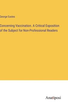 portada Concerning Vaccination. A Critical Exposition of the Subject for Non-Professional Readers (en Inglés)