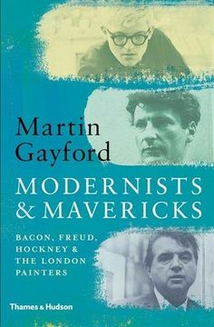 portada Modernists And Mavericks: Bacon, Freud, Hockney And The London Painters (en Inglés)