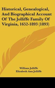 portada historical, genealogical, and biographical account of the jolliffe family of virginia, 1652-1893 (1893) (en Inglés)