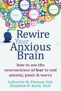 portada Rewire Your Anxious Brain: How to use the Neuroscience of Fear to end Anxiety, Panic, and Worry (en Inglés)