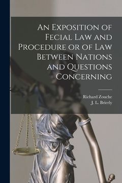 portada An Exposition of Fecial Law and Procedure or of Law Between Nations and Questions Concerning (en Latin)