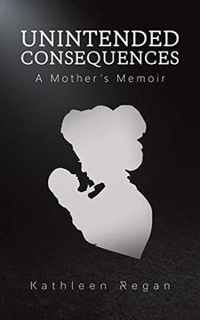 portada Unintended Consequences: A Mother's Memoir (en Inglés)