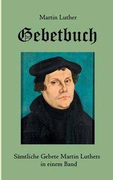 portada Gebetbuch: Sämtliche Gebete Martin Luthers in einem Band (en Alemán)