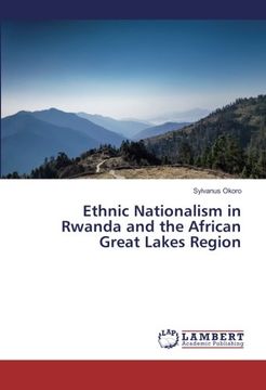 portada Ethnic Nationalism in Rwanda and the African Great Lakes Region