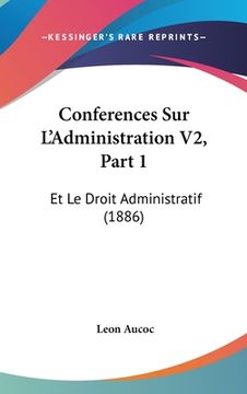 portada Conferences Sur L'Administration V2, Part 1: Et Le Droit Administratif (1886) (in French)