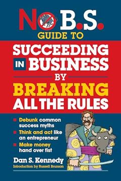portada No B. S. Guide to Succeeding in Business by Breaking all the Rules (en Inglés)