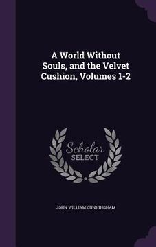 portada A World Without Souls, and the Velvet Cushion, Volumes 1-2