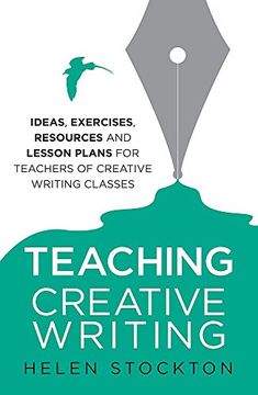 portada Teaching Creative Writing: Ideas, exercises, resources and lesson plans for teachers of creative-writing classes