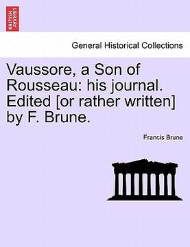 portada vaussore, a son of rousseau: his journal. edited [or rather written] by f. brune. (en Inglés)