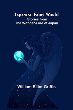 portada Japanese Fairy World; Stories from the Wonder-Lore of Japan (en Inglés)
