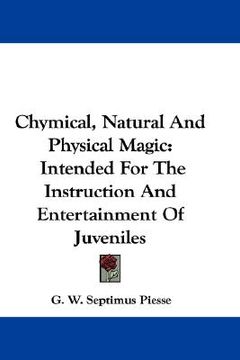 portada chymical, natural and physical magic: intended for the instruction and entertainment of juveniles (en Inglés)