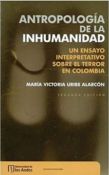 portada Antropología de la Inhumanidad un Ensayo Interpretativo Sobre el Terror en Colombia Segunda Edición (in Spanish)