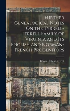 portada Further Genealogical Notes On the Tyrrell-Terrell Family of Virginia and Its English and Norman-French Progenitors (en Inglés)