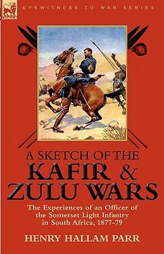 portada a sketch of the kafir and zulu wars: the experiences of an officer of the somerset light infantry in south africa, 1877-79 (en Inglés)