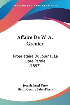 portada Affaire De W. A. Grenier: Proprietaire Du Journal La Libre Parole (1897) (en Francés)