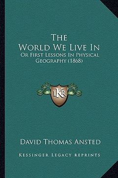 portada the world we live in: or first lessons in physical geography (1868) (en Inglés)