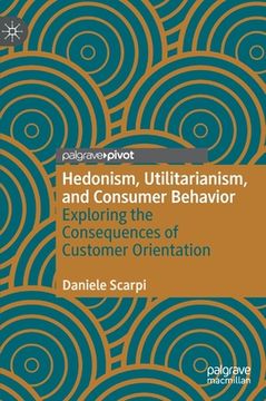 portada Hedonism, Utilitarianism, and Consumer Behavior: Exploring the Consequences of Customer Orientation (en Inglés)