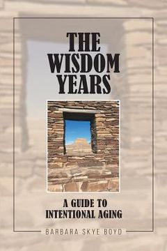 portada The Wisdom Years: A Guide to Intentional Aging (en Inglés)