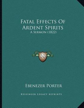 portada fatal effects of ardent spirits: a sermon (1822) (en Inglés)
