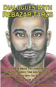 portada Dialogues With Rebazar Tarzs: How to Rise Above the Lower Worlds of Matter, Energy, Time and Space and Consciously Work With the Pure Spiritual Power of God! (en Inglés)