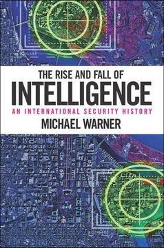 portada The Rise and Fall of Intelligence: An International Security History
