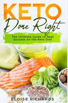 portada Keto Done Right: The Ultimate Guide to Real Success on the Keto Diet (en Inglés)