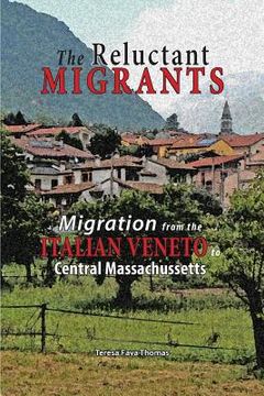 portada The Reluctant Migrants: Migration from the Veneto to Central Massachusetts 1880-1920 (en Inglés)