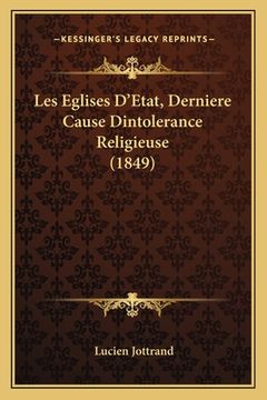 portada Les Eglises D'Etat, Derniere Cause Dintolerance Religieuse (1849) (en Francés)