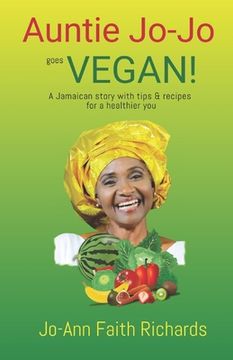 portada Auntie Jo-Jo Goes Vegan: A Jamaican story with tips and recipes for a healthier you
