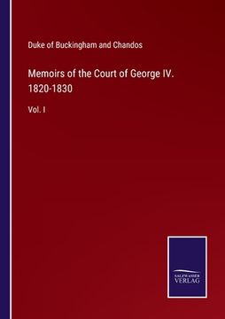portada Memoirs of the Court of George IV. 1820-1830: Vol. I (en Inglés)