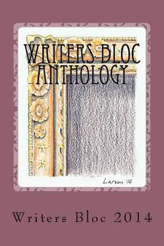 portada Writers Bloc Anthology 2014: Member selected prose, poems, and memoirs. (in English)