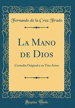 portada La Mano de Dios: Comedia Original y en Tres Actos (Classic Reprint)