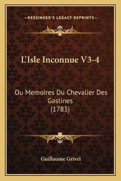 portada L'Isle Inconnue V3-4: Ou Memoires Du Chevalier Des Gastines (1783) (en Francés)