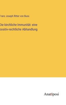 portada Die kirchliche Immunität: eine positiv-rechtliche Abhandlung (en Alemán)