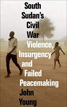 portada South Sudan's Civil War: Violence, Insurgency and Failed Peacemaking (in English)