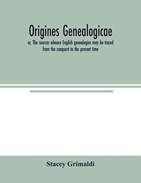 portada Origines Genealogicae; Or, the Sources Whence English Genealogies may be Traced From the Conquest to the Present Time: Accompanied by Specimens of. Genealogical Utility. Published Expressly for 