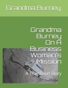 portada Grandma Burney On A Business Woman's Mission: A True Short Story (en Inglés)