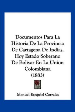 portada Documentos Para la Historia de la Provincia de Cartagena de Indias, hoy Estado Soberano de Bolivar en la Union Colombiana (1883)