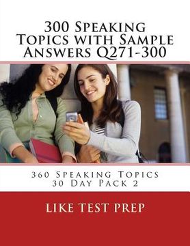 portada 300 Speaking Topics with Sample Answers Q271-300: 360 Speaking Topics 30 Day Pack 2 (en Inglés)