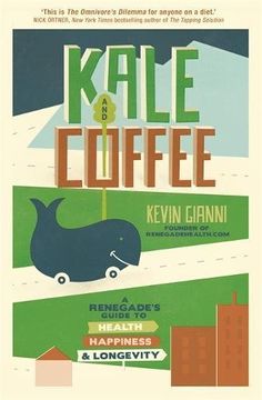 portada Kale and Coffee: A Renegade's Guide to Health, Happiness and Longevity