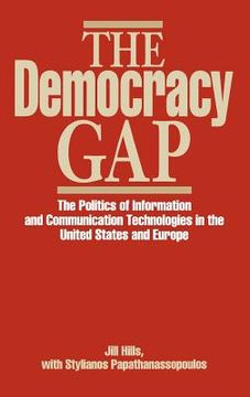 portada the democracy gap: the politics of information and communication technologies in the united states and europe (en Inglés)