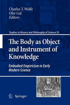 portada the body as object and instrument of knowledge: embodied empiricism in early modern science (en Inglés)