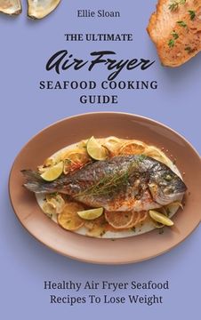portada The Ultimate air Fryer Seafood Cooking Guide: Healthy air Fryer Seafood Recipes to Lose Weight (in English)