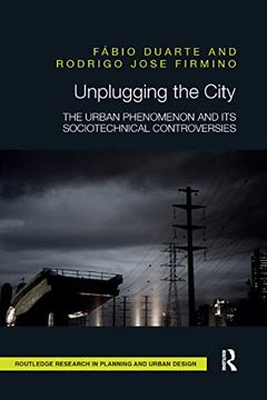 portada Unplugging the City: The Urban Phenomenon and its Sociotechnical Controversies (Routledge Research in Planning and Urban Design) (en Inglés)