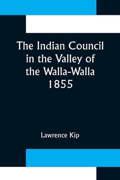 portada The Indian Council in the Valley of the Walla-Walla. 1855 (en Inglés)