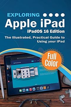 portada Exploring Apple Ipad - Ipados 16 Edition: The Illustrated, Practical Guide to Using Your Ipad (Exploring Tech) (en Inglés)